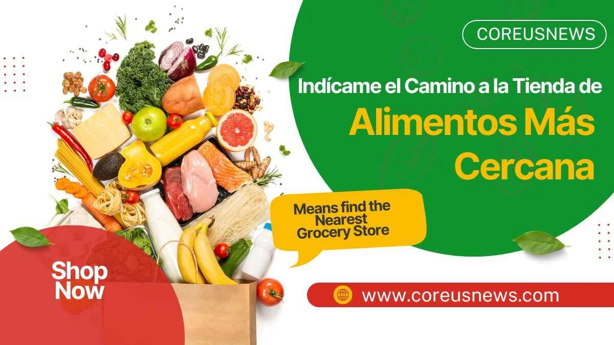 Indícame el Camino a la Tienda de Alimentos Más Cercana?